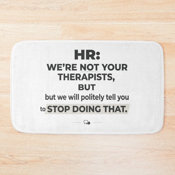 Item preview, HR: We’re not your therapists, but we will politely tell you to stop doing that. designed and sold by jrzvibe.
