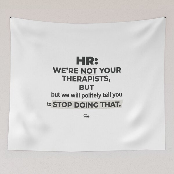 Item preview, HR: We’re not your therapists, but we will politely tell you to stop doing that. designed and sold by jrzvibe.