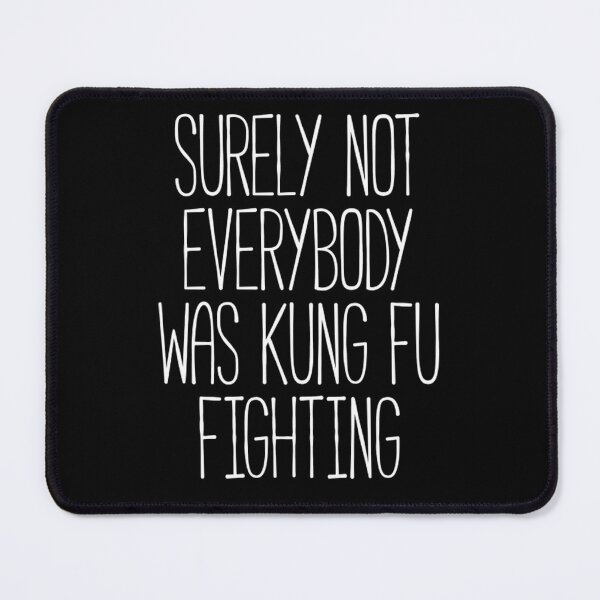 Item preview, Surely Not Everybody Was Kung Fu Fighting designed and sold by behnemdcrebs9.