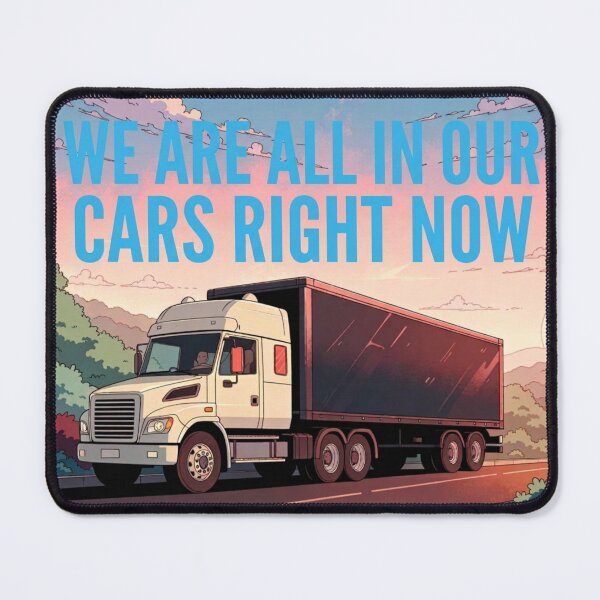Item preview, Funny Truck Driver Trucking Design – We Are All in Our Cars Right Now designed and sold by Ozona.