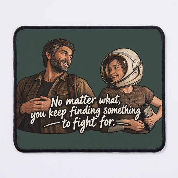 Item preview, The Last of Us, Ellie & Joel - 'No matter what, you keep finding something to fight for.' Print designed and sold by btluvs.