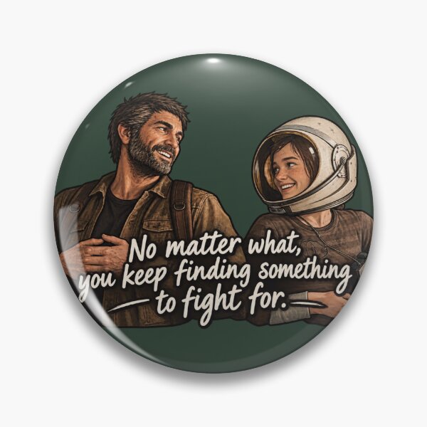 Item preview, The Last of Us, Ellie & Joel - 'No matter what, you keep finding something to fight for.' Print designed and sold by btluvs.