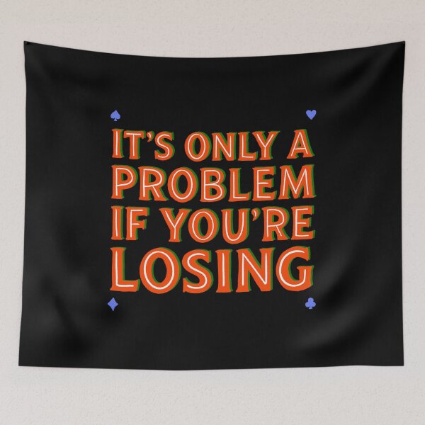 Item preview, It’s Only A Problem If You’re Losing designed and sold by IHateDumplings.