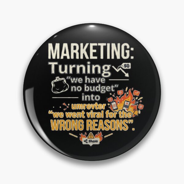 Item preview, Marketing: Turning 'we have no budget' into 'we went viral for the wrong reasons'. designed and sold by jrzvibe.