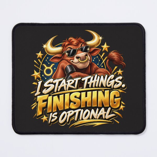 Item preview, I Start Things Finishing Is Optional – Funny Taurus Zodiac Art designed and sold by MetaModel Editions.