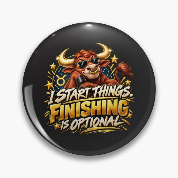 Item preview, I Start Things Finishing Is Optional – Funny Taurus Zodiac Art designed and sold by MetaModel Editions.