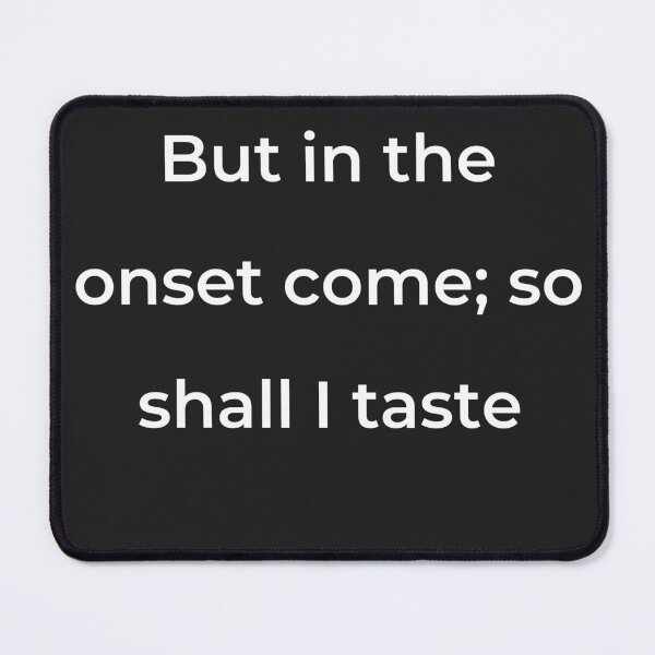 Item preview, “But in the onset come; so shall I taste” - print white designed and sold by ariksworld.