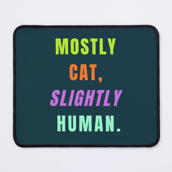 Item preview, Mostly Cat, Slightly Human. designed and sold by Lynn Williams.