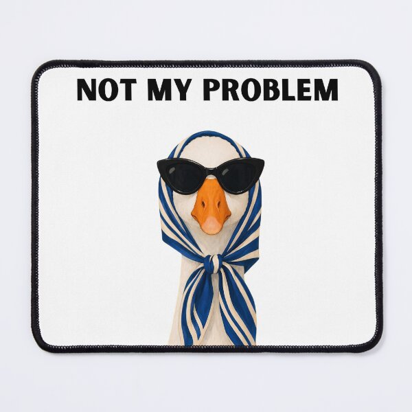 Item preview, Not my problem | cool duck | goose | designed and sold by Kreative-Hub.