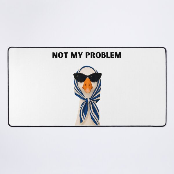 Item preview, Not my problem | cool duck | goose | designed and sold by Kreative-Hub.