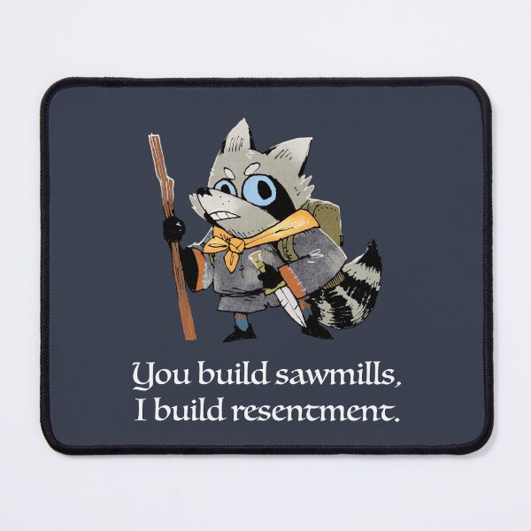 Item preview, You Build Sawmills, I Build Resentment. Vagabond Quote designed and sold by Thurisaz Designs.
