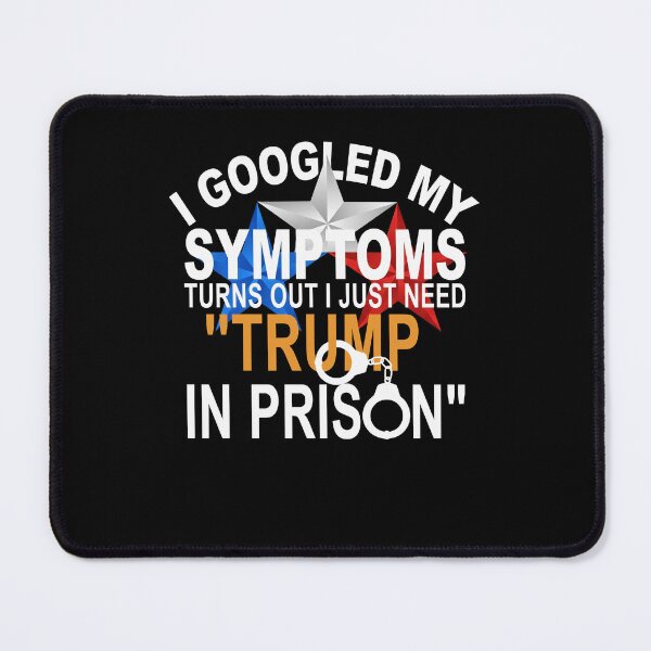 Item preview, I Googled My Symptoms Trump Prison Political Satire designed and sold by thefirstbroo.