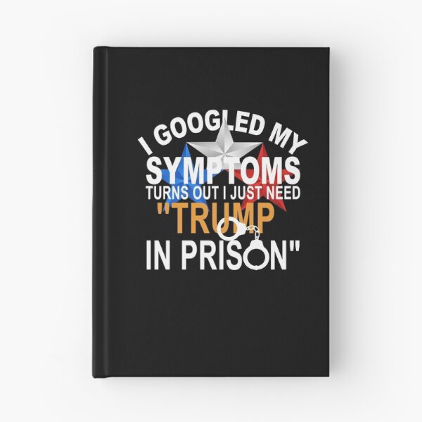 Item preview, I Googled My Symptoms Trump Prison Political Satire designed and sold by thefirstbroo.