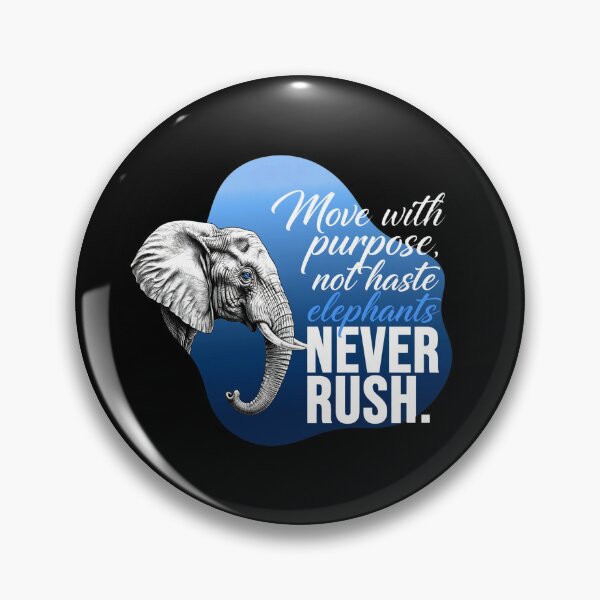 Item preview, Move With Purpose Not Haste Elephants Never Rush - Elephant Lover designed and sold by Vibe-Vary.