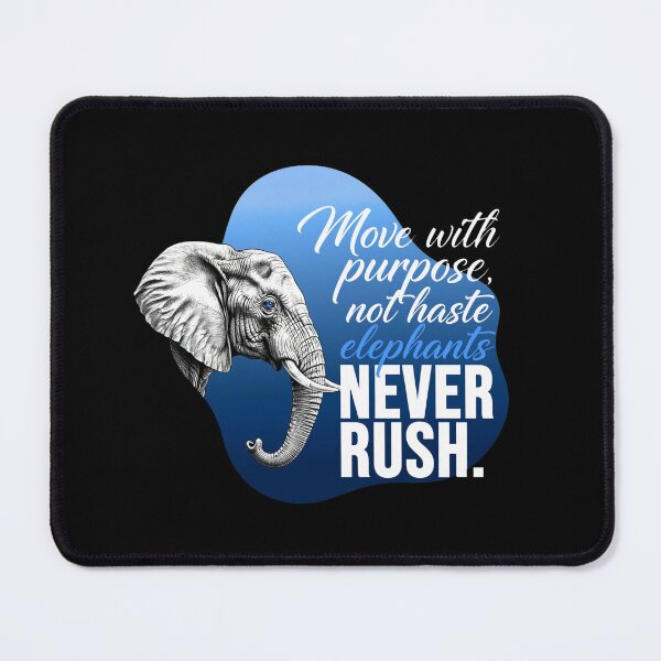 Item preview, Move With Purpose Not Haste Elephants Never Rush - Elephant Lover designed and sold by Vibe-Vary.