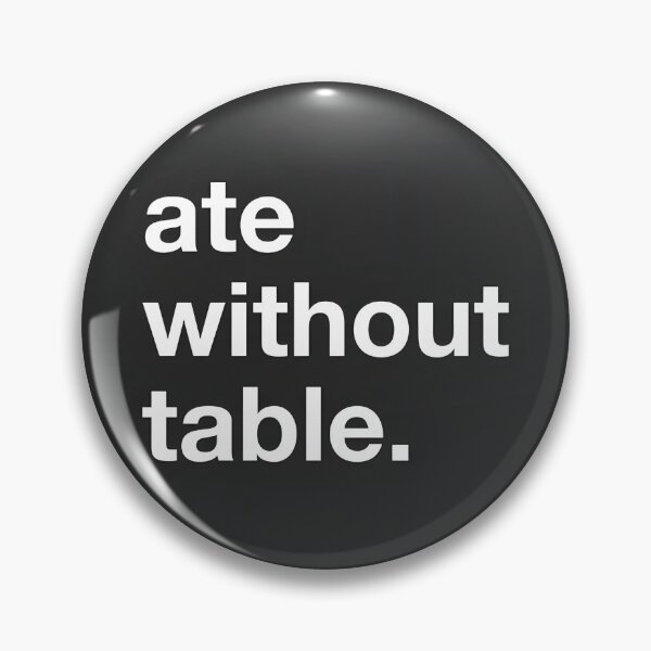Item preview, Ate Without Table Rimworld Meme Design High Quality Online Store designed and sold by richard143.