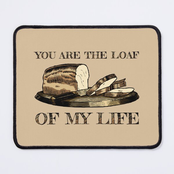 Item preview, You are the Loaf of my Life designed and sold by KewaleeTee.
