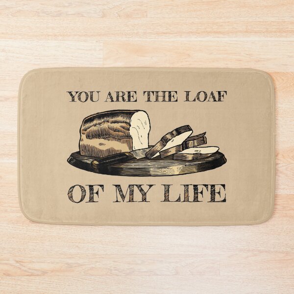 Item preview, You are the Loaf of my Life designed and sold by KewaleeTee.