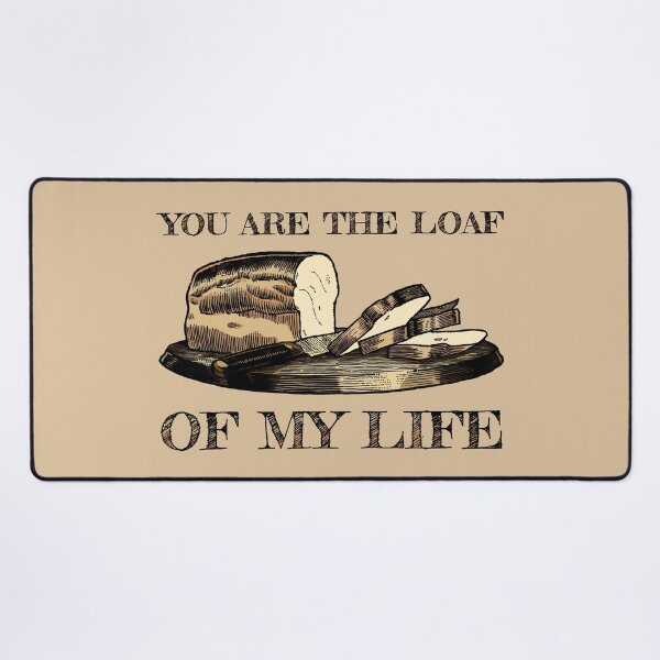 Item preview, You are the Loaf of my Life designed and sold by KewaleeTee.