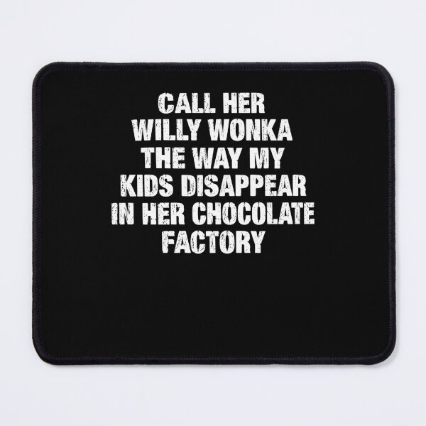Item preview, Call Her Willy Wonka Funny Mom Chocolate Factory Quote designed and sold by thefirstbroo.