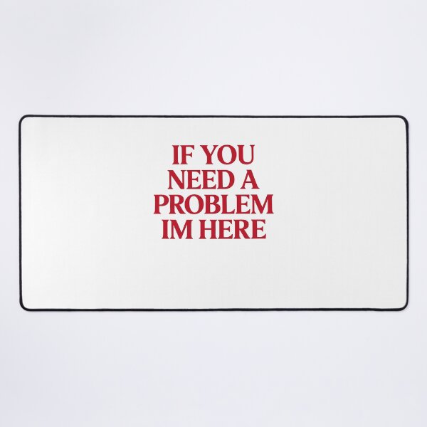 Item preview, If You Need a Problem Sarcastic Quote Humor designed and sold by cerima.