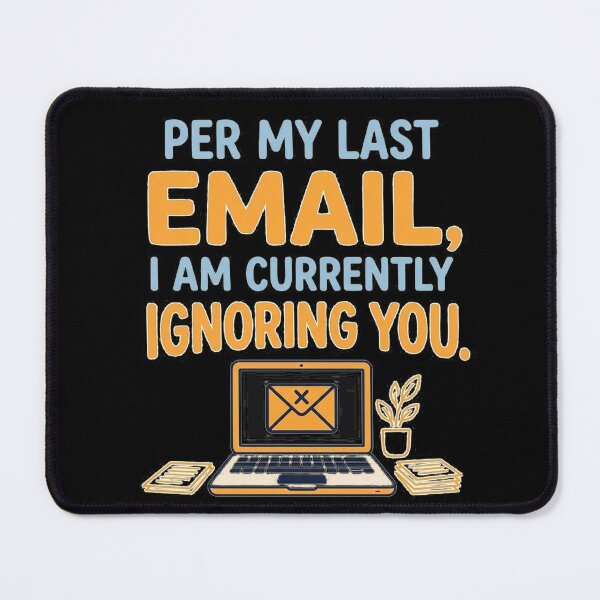 Item preview, Per my last email, I am currently ignoring you. designed and sold by jrzvibe.