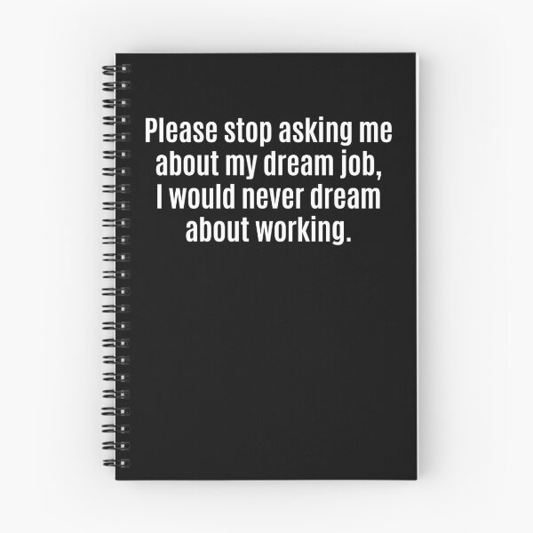 Item preview, Please Stop Asking About My Dream Job Work Humor designed and sold by cerima.