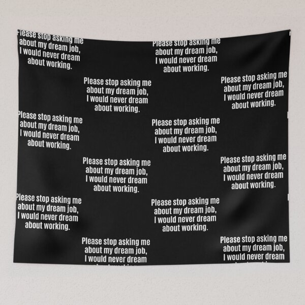 Item preview, Please Stop Asking About My Dream Job Work Humor designed and sold by cerima.