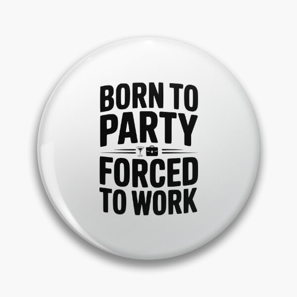 Item preview, Born To Party Forced To Work designed and sold by Frank Ring.