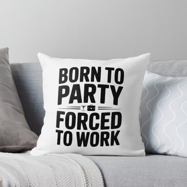 Item preview, Born To Party Forced To Work designed and sold by Frank Ring.