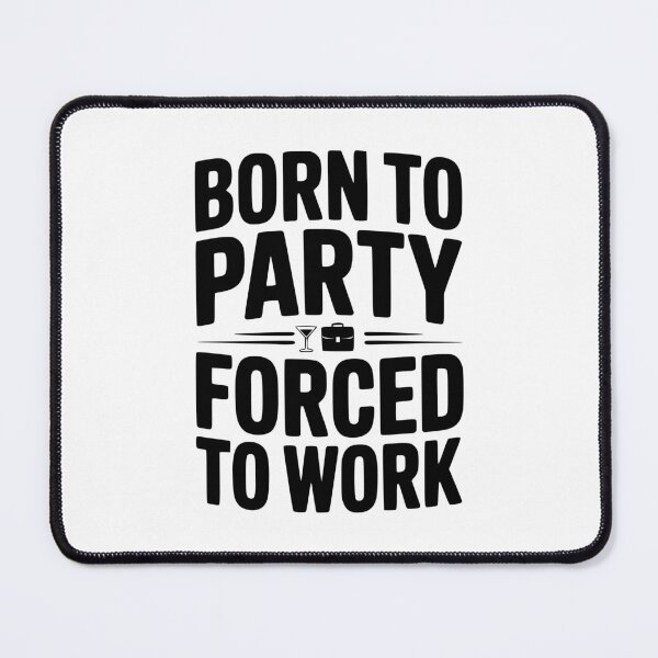 Item preview, Born To Party Forced To Work designed and sold by Frank Ring.
