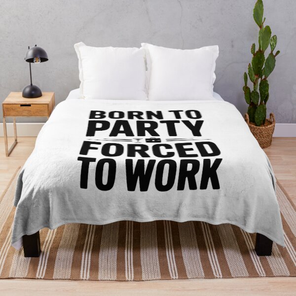 Item preview, Born To Party Forced To Work designed and sold by Frank Ring.