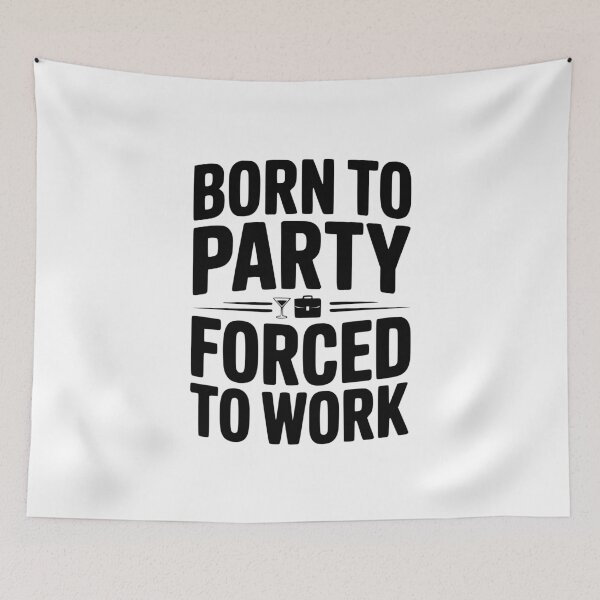 Item preview, Born To Party Forced To Work designed and sold by Frank Ring.