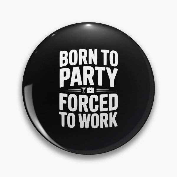 Item preview, Born To Party Forced To Work designed and sold by Frank Ring.