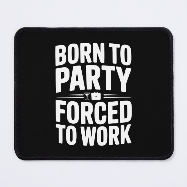 Item preview, Born To Party Forced To Work designed and sold by Frank Ring.