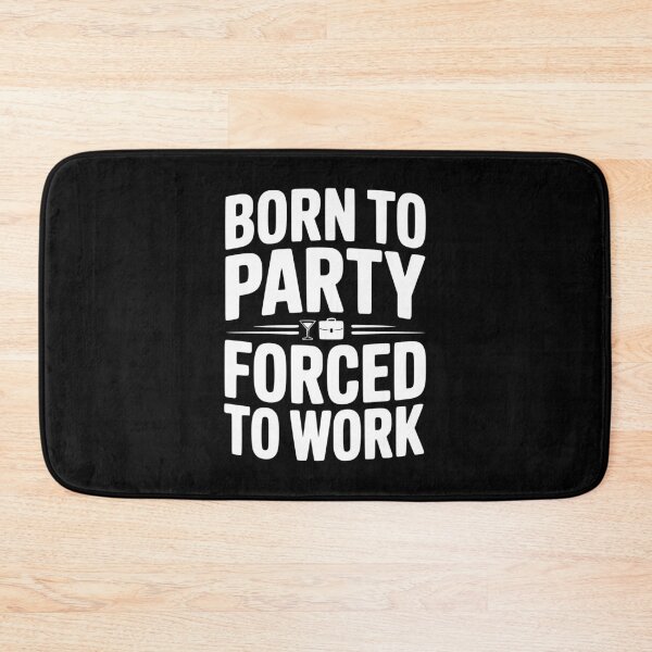 Item preview, Born To Party Forced To Work designed and sold by Frank Ring.