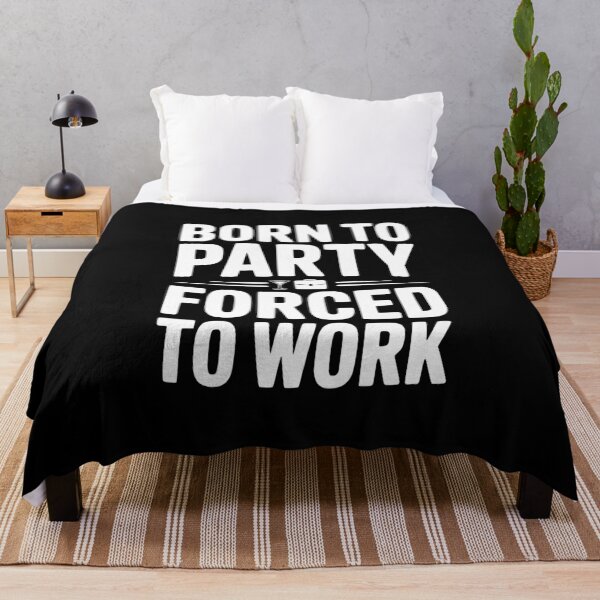 Item preview, Born To Party Forced To Work designed and sold by Frank Ring.
