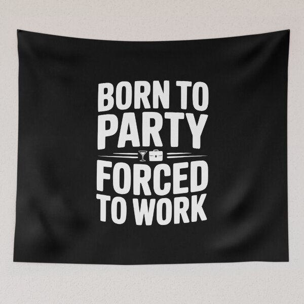 Item preview, Born To Party Forced To Work designed and sold by Frank Ring.