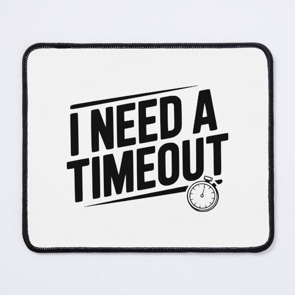 Item preview, I Need A Timeout designed and sold by Frank Ring.