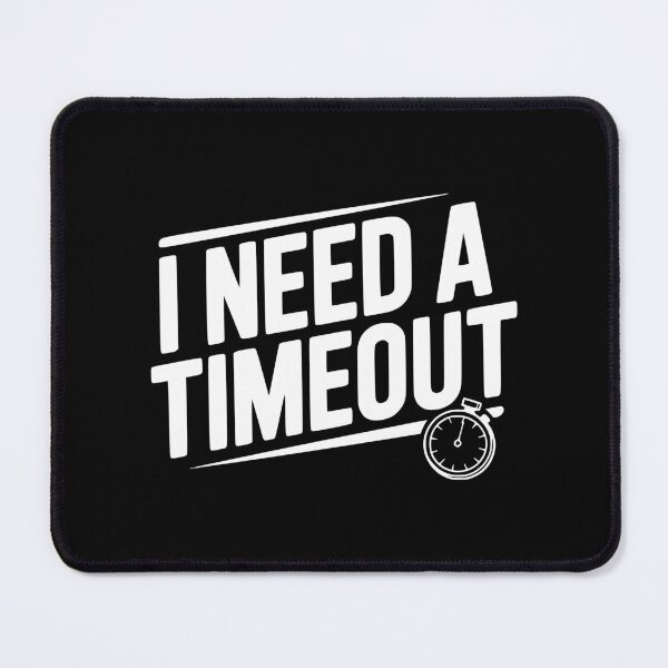 Item preview, I Need A Timeout designed and sold by Frank Ring.