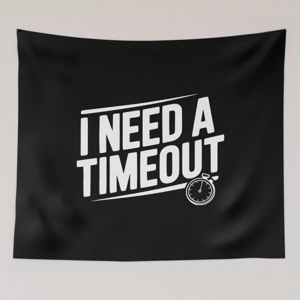 Item preview, I Need A Timeout designed and sold by Frank Ring.