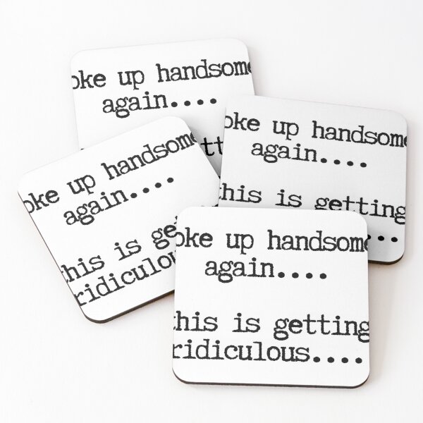 Item preview, Woke Up Handsome Again This Is Getting Ridiculous Funny designed and sold by LASTIQUE-dd.