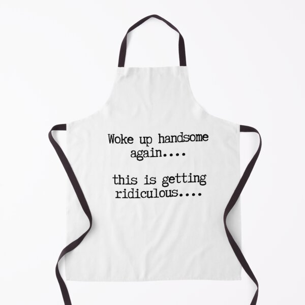 Item preview, Woke Up Handsome Again This Is Getting Ridiculous Funny designed and sold by LASTIQUE-dd.