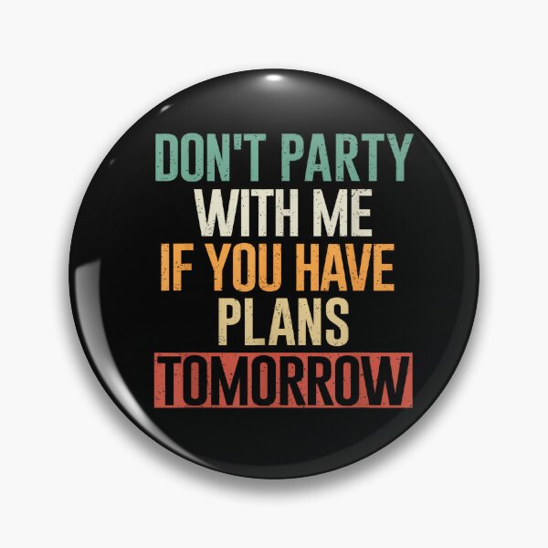 Item preview, Don’t Party With Me If You Have Plans Tomorrow designed and sold by LASTIQUE-dd.