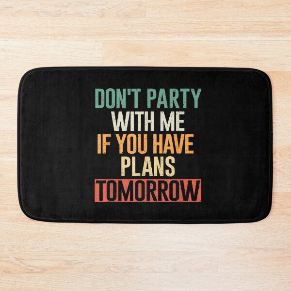 Item preview, Don’t Party With Me If You Have Plans Tomorrow designed and sold by LASTIQUE-dd.