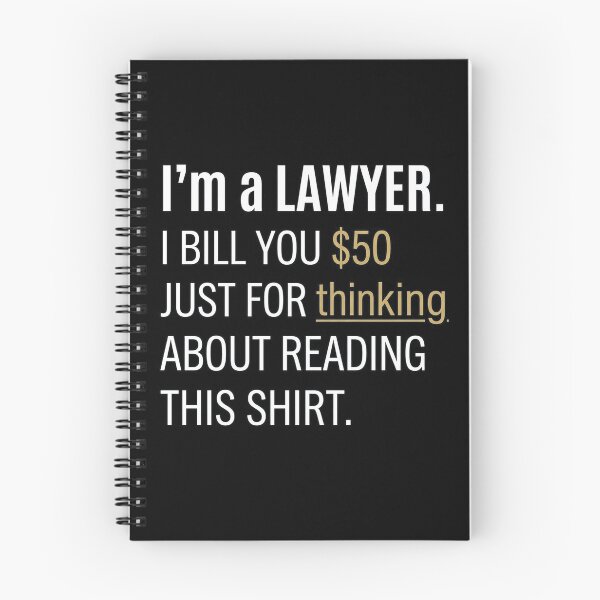 Item preview, I’m a lawyer. I bill you $50 just for thinking about reading this shirt. designed and sold by jrzvibe.
