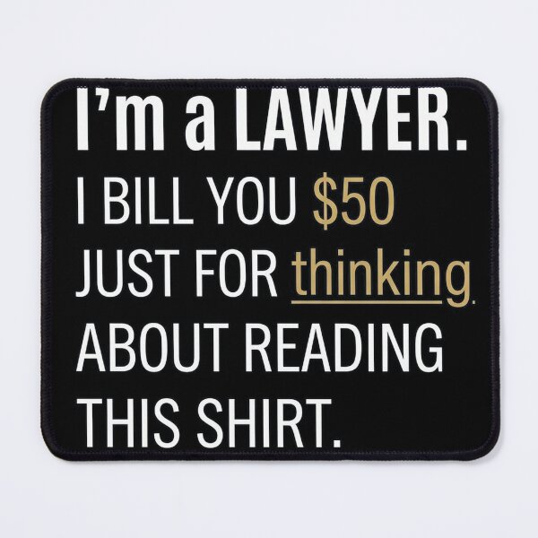 Item preview, I’m a lawyer. I bill you $50 just for thinking about reading this shirt. designed and sold by jrzvibe.
