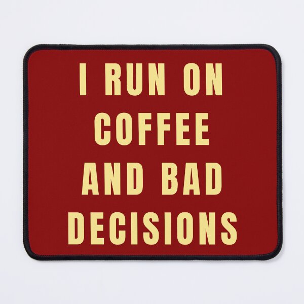 Item preview, I Run On Coffee and Bad Decisions designed and sold by Lynn Williams.