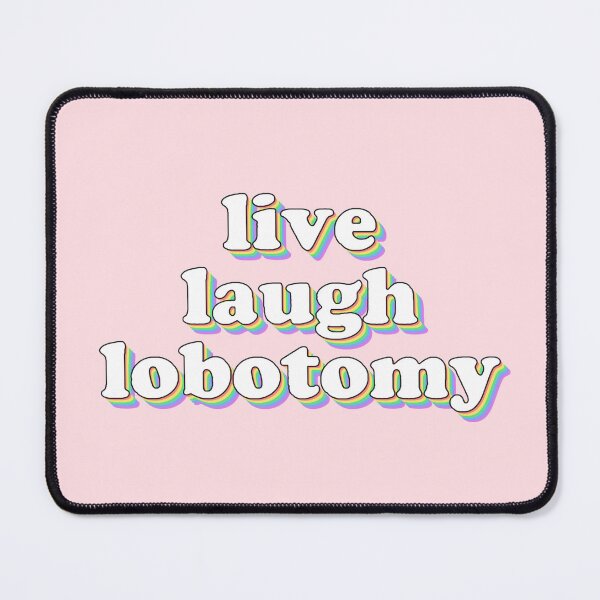 Item preview, live laugh lobotomy designed and sold by snazzyseagull.