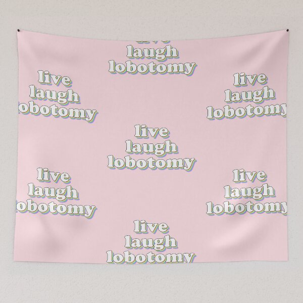 Item preview, live laugh lobotomy designed and sold by snazzyseagull.